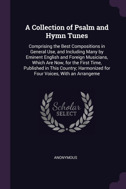 A Collection of Psalm and Hymn Tunes A Collection of Psalm and Hymn Tunes