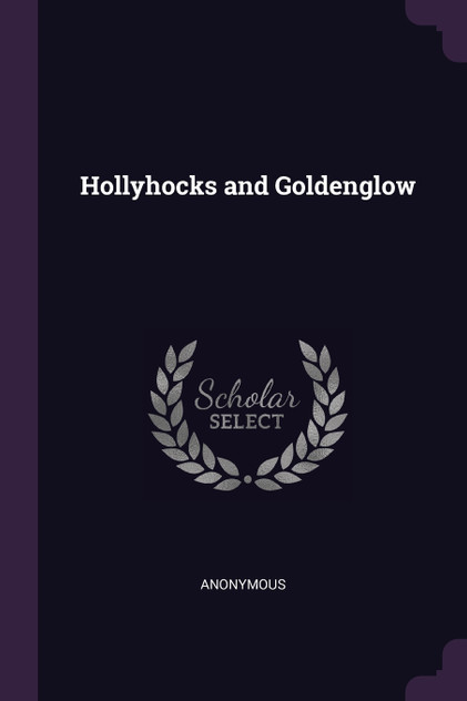Hollyhocks and Goldenglow Hollyhocks and Goldenglow