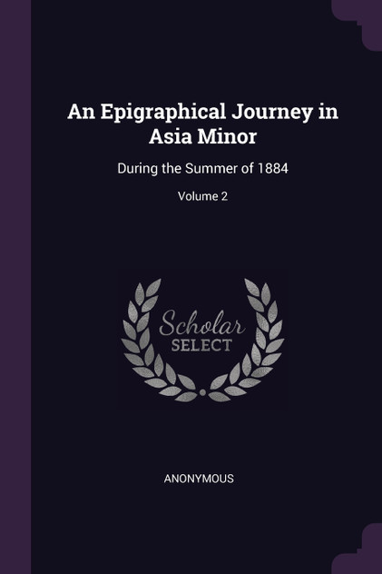 An Epigraphical Journey in Asia Minor An Epigraphical Journey in Asia Minor