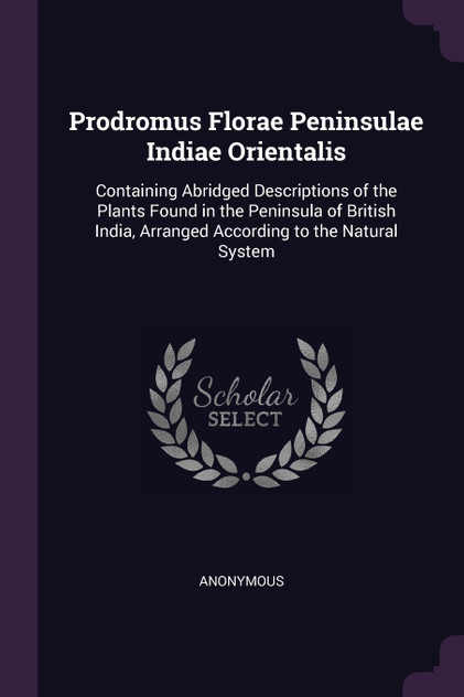 Prodromus Florae Peninsulae Indiae Orientalis Prodromus Florae Peninsulae Indiae Orientalis