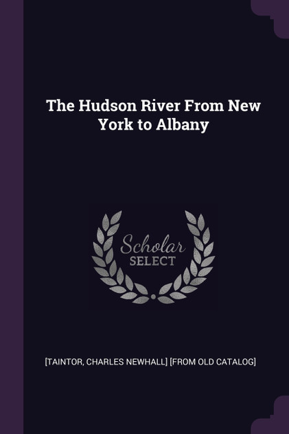 The Hudson River From New York to Albany The Hudson River From New York to Albany
