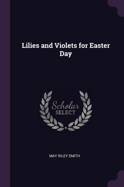 Lilies and Violets for Easter Day Lilies and Violets for Easter Day