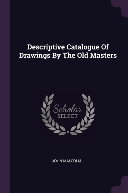 Descriptive Catalogue Of Drawings By The Old Masters Descriptive Catalogue Of Drawings By The Old Masters