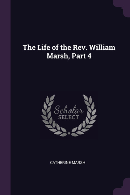 The Life of the Rev. William Marsh, Part 4 The Life of the Rev. William Marsh, Part 4