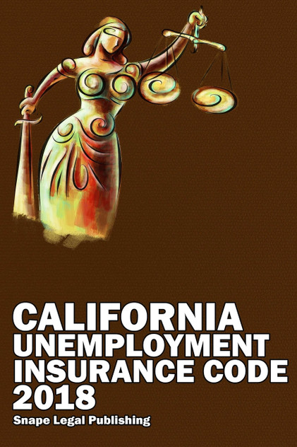 California Unemployment Insurance Code 2018 California Unemployment Insurance Code 2018