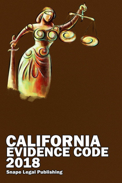 California Evidence Code 2018 California Evidence Code 2018