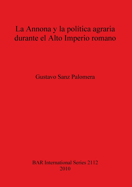 La Annona y la política agraria durante el Alto Imperio romano La Annona y la política agraria durante el Alto Imperio romano