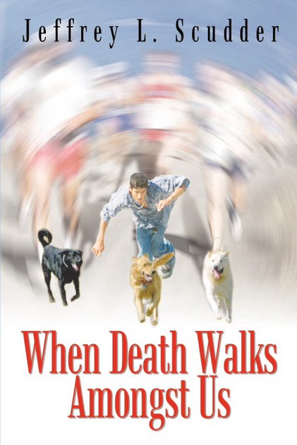 When Death Walks Amongst Us When Death Walks Amongst Us