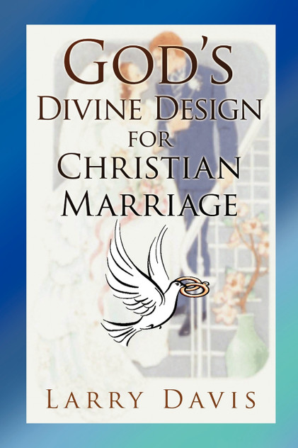 God's Divine Design for Christian Marriage God's Divine Design for Christian Marriage