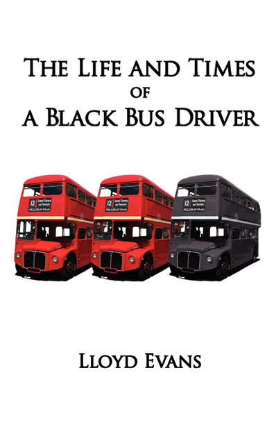 The Life and Times of a Black Bus Driver The Life and Times of a Black Bus Driver