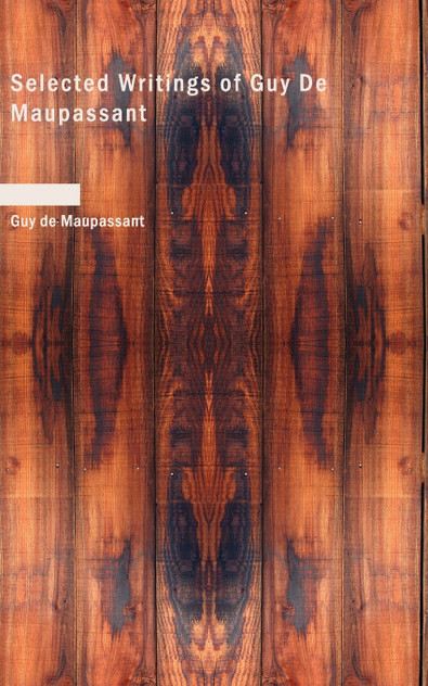 Selected Writings of Guy De Maupassant