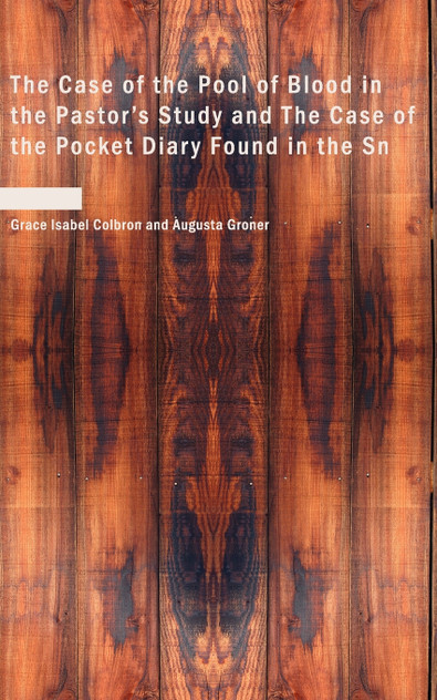 The Case of the Pool of Blood in the Pastor's Study and The Case of the Pocket Diary Found in the Sn The Case of the Pool of Blood in the Pastor's Study and The Case of the Pocket Diary Found in the Sn