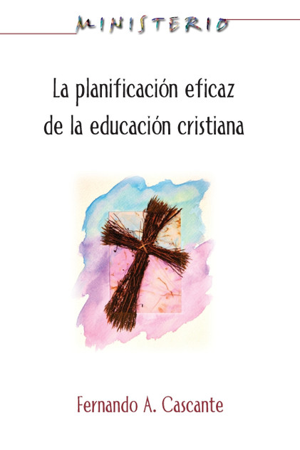 La Planificacion Eficaz de La Educacion Cristiana La Planificacion Eficaz de La Educacion Cristiana
