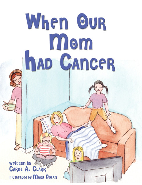 When Our Mom Had Cancer When Our Mom Had Cancer