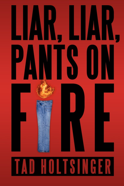 Liar, Liar, Pants on Fire Liar, Liar, Pants on Fire