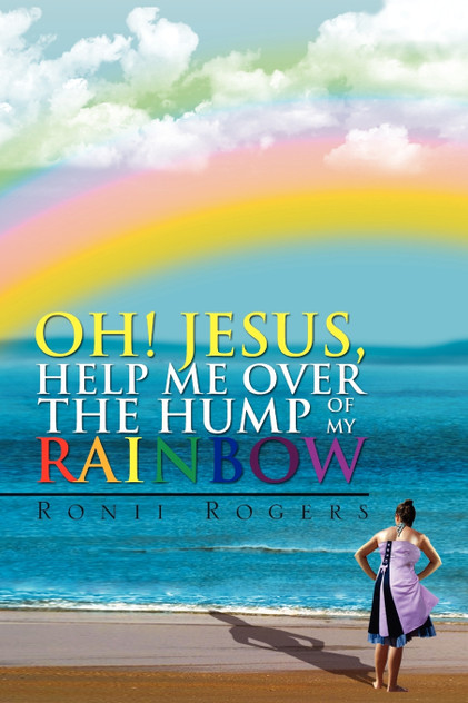 Oh! Jesus, Help Me Over the Hump of My Rainbow Oh! Jesus, Help Me Over the Hump of My Rainbow