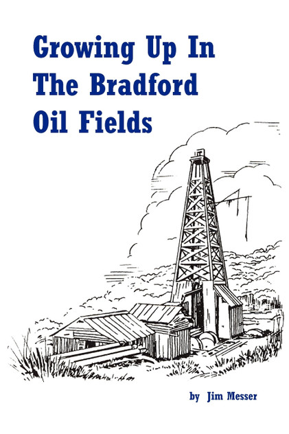 Growing Up in the Bradford Oil Fields Growing Up in the Bradford Oil Fields