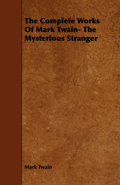 The Complete Works Of Mark Twain- The Mysterious Stranger