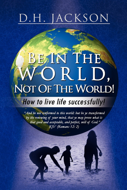 Be In The World, Not Of The World! Be In The World, Not Of The World!