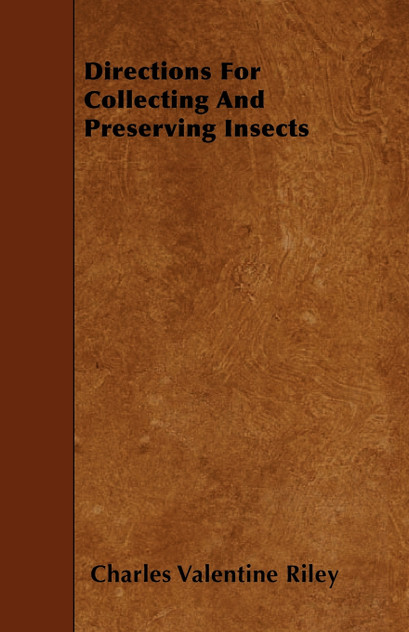 Directions For Collecting and Preserving Insects Directions For Collecting and Preserving Insects