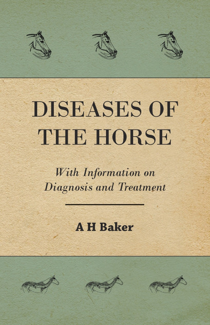 Diseases of the Horse - With Information on Diagnosis and Treatment Diseases of the Horse - With Information on Diagnosis and Treatment