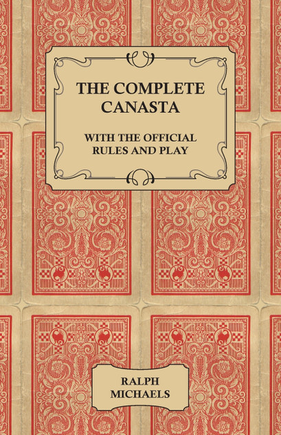 The Complete Canasta - With The Official Rules and Play The Complete Canasta - With The Official Rules and Play