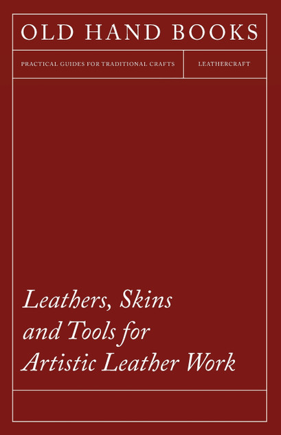 Leathers, Skins and Tools for Artistic Leather Work Leathers, Skins and Tools for Artistic Leather Work