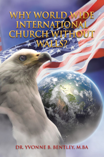 Why World Wide International Church without Walls? Why World Wide International Church without Walls?