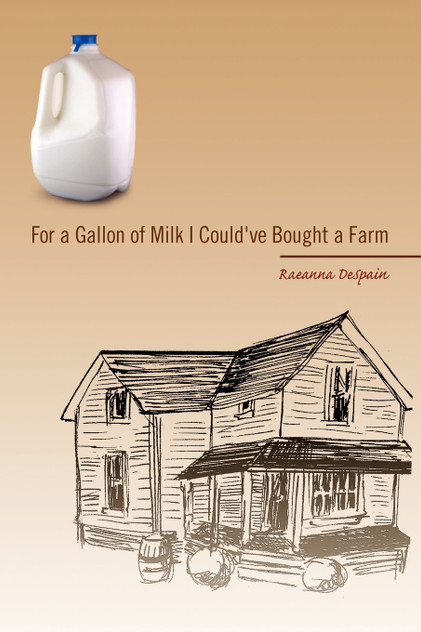 For a Gallon of Milk I Could've Bought a Farm For a Gallon of Milk I Could've Bought a Farm