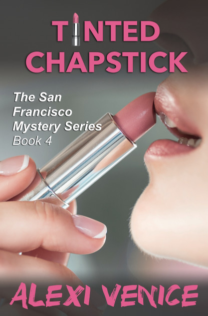 Tinted Chapstick, The San Francisco Mystery Series, Book 4 Tinted Chapstick, The San Francisco Mystery Series, Book 4
