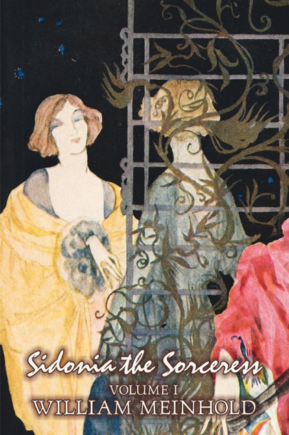 Sidonia the Sorceress, Volume I of II by Wilhelm Meinhold, Fiction, Literary, Fantasy, Horror, Fairy Tales, Folk Tales, Legends & Mythology Sidonia the Sorceress, Volume I of II by Wilhelm Meinhold, Fiction, Literary, Fantasy, Horror, Fairy Tales, Folk Tales, Legends & Mythology
