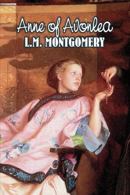 Anne of Avonlea by L. M. Montgomery, Fiction, Classics, Family, Girls & Women Anne of Avonlea by L. M. Montgomery, Fiction, Classics, Family, Girls & Women