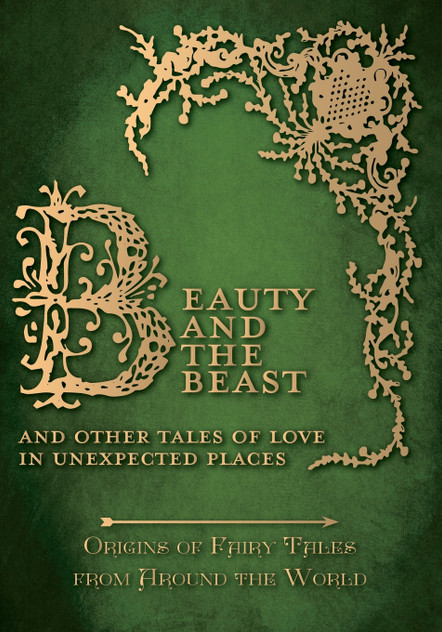 Beauty and the Beast - And Other Tales of Love in Unexpected Places (Origins of Fairy Tales from Around the World) Beauty and the Beast - And Other Tales of Love in Unexpected Places (Origins of Fairy Tales from Around the World)