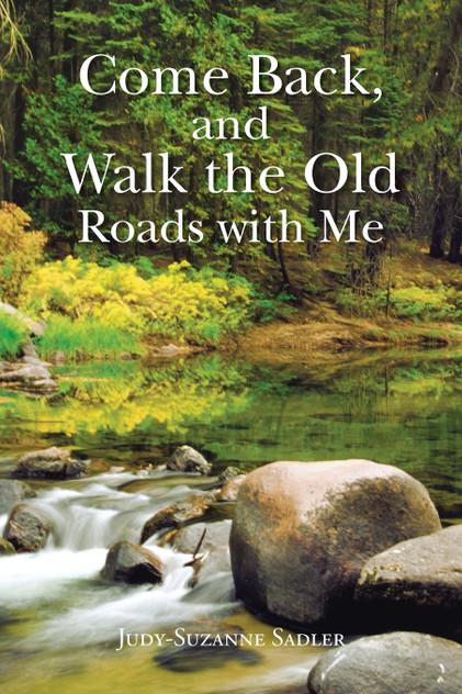 Come Back, and Walk the Old Roads with Me Come Back, and Walk the Old Roads with Me