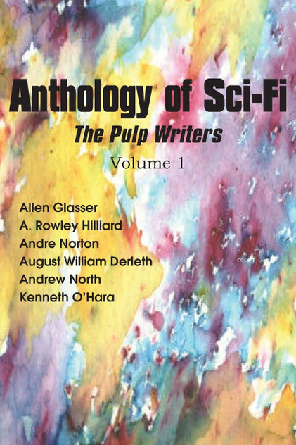Anthology of Sci-Fi, the Pulp Writers V1 Anthology of Sci-Fi, the Pulp Writers V1