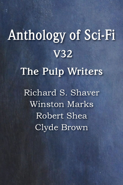 Anthology of Sci-Fi V32, the Pulp Writers Anthology of Sci-Fi V32, the Pulp Writers
