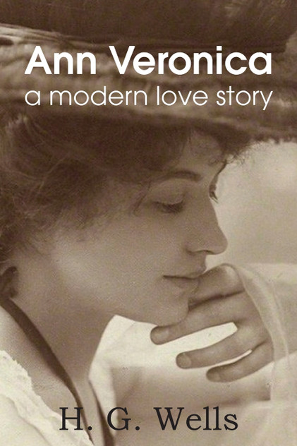 Ann Veronica, a Modern Love Story Ann Veronica, a Modern Love Story