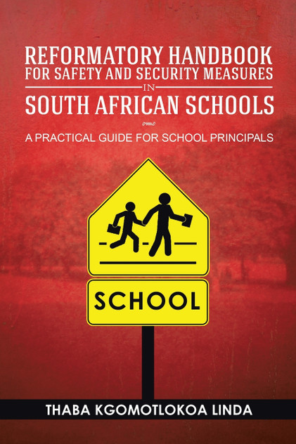 Reformatory Handbook for Safety and Security Measures in South African Schools Reformatory Handbook for Safety and Security Measures in South African Schools