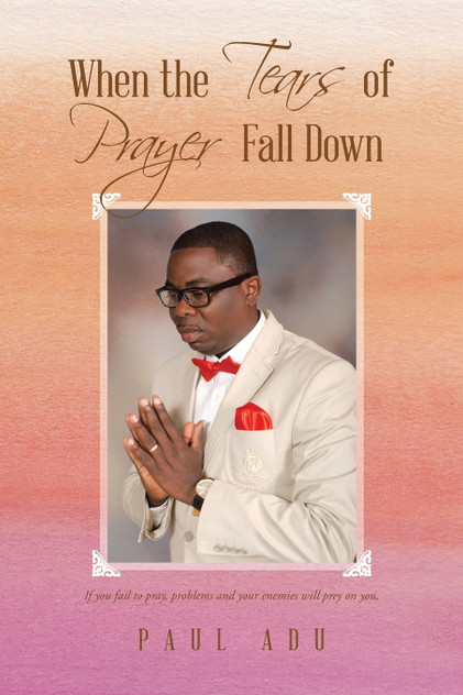 When the Tears of Prayer Fall Down When the Tears of Prayer Fall Down