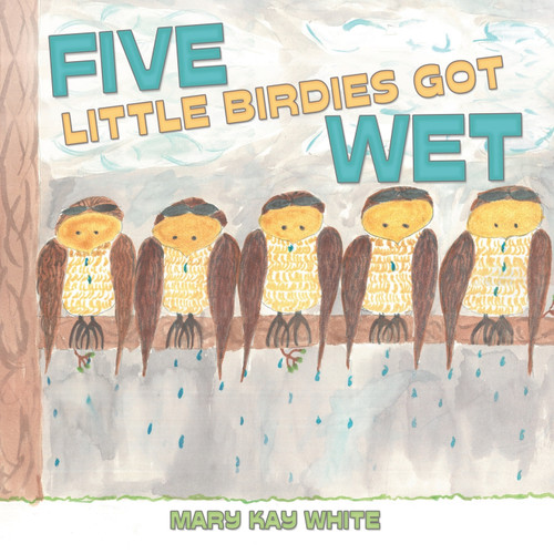 Five Little Birdies Got Wet Five Little Birdies Got Wet