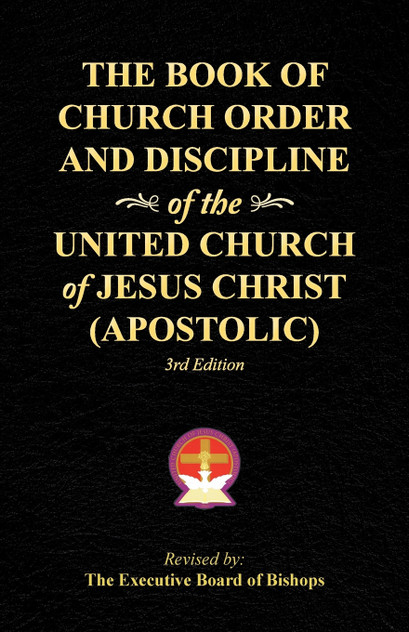 The Book of Church Order and Discipline of the United Church Of Jesus Christ (Apostolic) The Book of Church Order and Discipline of the United Church Of Jesus Christ (Apostolic)