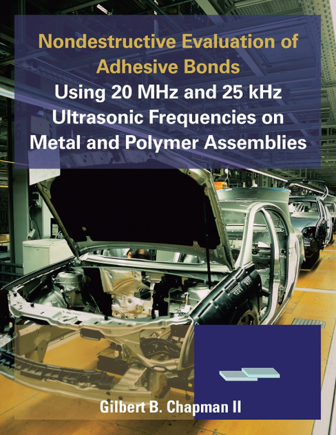 Nondestructive Evaluation of Adhesive Bonds Using 20 MHz and 25 Khz Ultrasonic Frequencies on Metal and Polymer Assemblies
