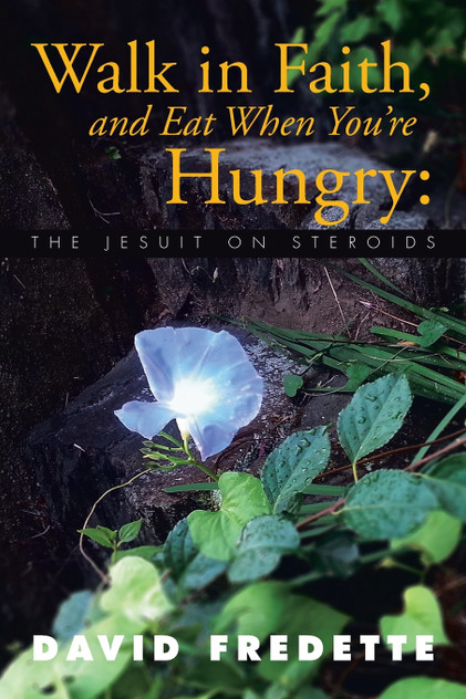 Walk in Faith, and Eat When You're Hungry Walk in Faith, and Eat When You're Hungry