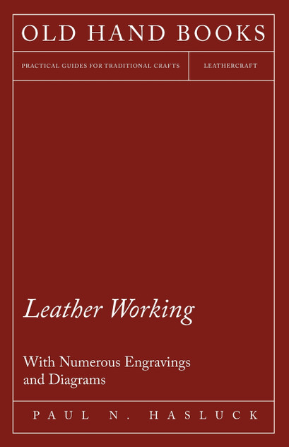 Leather Working - With Numerous Engravings and Diagrams Leather Working - With Numerous Engravings and Diagrams