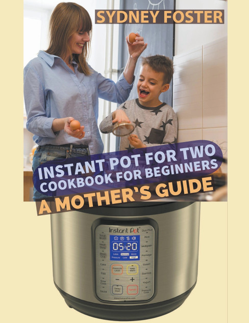 Instant Pot for Two Cookbook for Beginners Instant Pot for Two Cookbook for Beginners