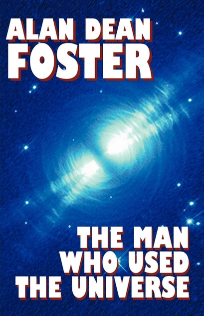 The Man Who Used the Universe The Man Who Used the Universe