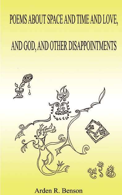Poems about Space and Time and Love, and God, and Other Disappointments Poems about Space and Time and Love, and God, and Other Disappointments