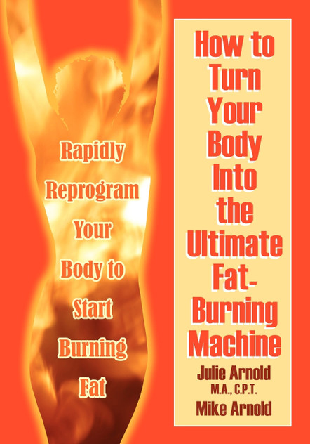 How to Turn Your Body Into the Ultimate Fat-Burning Machine! How to Turn Your Body Into the Ultimate Fat-Burning Machine!