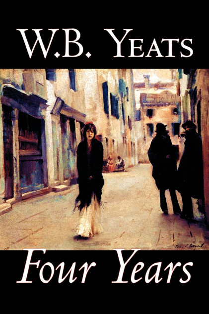 Four Years by W.B.Yeats, Fiction, Fantasy, Literary, Fairy Tales, Folk Tales, Legends & Mythology Four Years by W.B.Yeats, Fiction, Fantasy, Literary, Fairy Tales, Folk Tales, Legends & Mythology