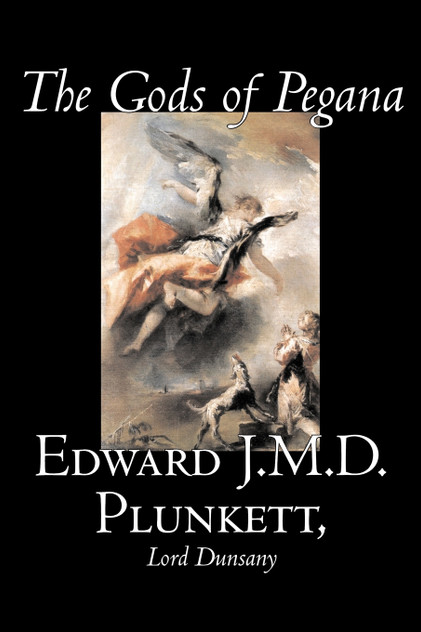 The Gods of Pegana by Edward J. M. D. Plunkett, Fiction, Classics, Fantasy, Horror The Gods of Pegana by Edward J. M. D. Plunkett, Fiction, Classics, Fantasy, Horror